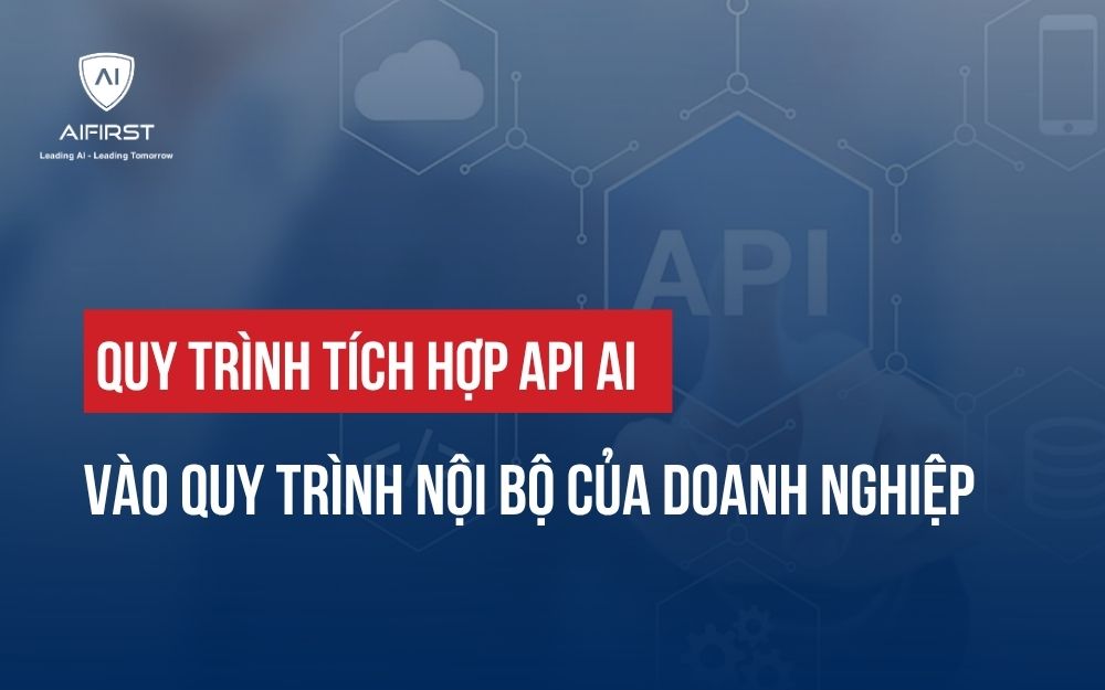 QUY TRÌNH TÍCH HỢP API AI VÀO QUY TRÌNH NỘI BỘ CỦA DOANH NGHIỆP